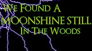 We found a MOONSHINE STILL in the woods!