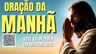 ORAÇÃO DA MANHÃ = VOÊ VAI RECEBER UM MILAGRE HOJE
