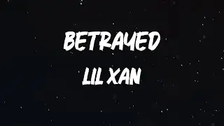 Lil Xan - Betrayed [Lyrics]