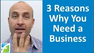 3 Reasons Why You Need a Business