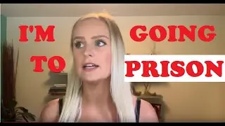 I’m going to PRISON.