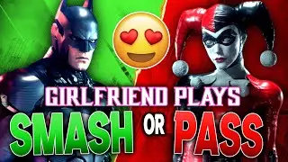 My Girlfriend Plays SMASH or PASS - Batman Arkham Knight