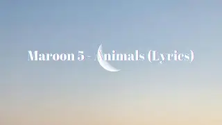 Maroon 5 - Animals (Lyrics)