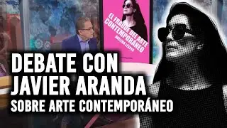 Debate with Javier Aranda on the fraud of contemporary art