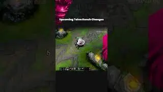 You should know the upcoming changes of Tahm Kench 