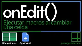 Ejecutar una macro cuando cambia una celda en Google Sheets con onEdit