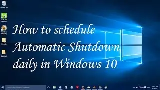 How to schedule Automatic Shutdown daily in Windows 10 I Windows 10 Tips