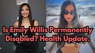 Is Emily Willis Permanently Disabled? Health Update. 