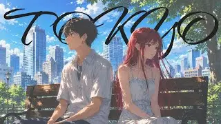Emotional Tokyo Nights｜気付けばリピートするほど心に沁みる東京チルポップ