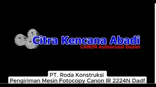 Pengiriman Mesin Fotocopy Canon IR 2224N Dadf ke PT  Roda Konstruksi