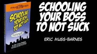"Schooling Your Boss to Not Suck" by Eric Muss-Barnes