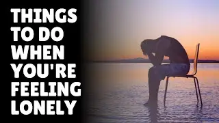 How Not to Feel Lonely While Alone