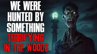 "We Were Hunted By Something Terrifying In The Woods" Creepypasta
