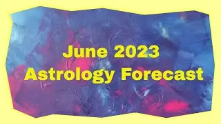 Astrology Forecast for June 2023