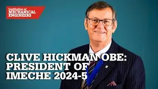 Clive Hickman OBE: President of IMechE 2024-5