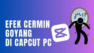 Tutorial Efek Cermin Kamera Goyang (Camera Shake And Mirror Effect) di CapCut PC, CapCut PC Tutorial