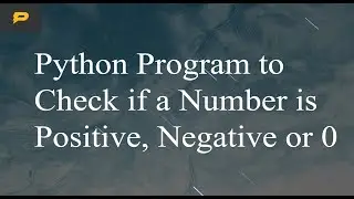 Python Program to Check if a Number is Positive, Negative or 0