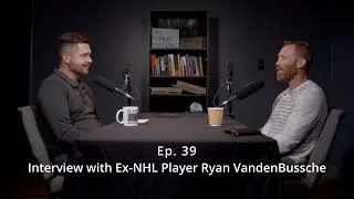Ep. 39 - Hockey, Fights, and Healing Ft. Ex-NHL Player Ryan VandenBussche