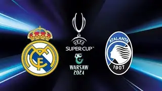 UEFA Super Cup Real Madrid VS Atalanta كأس السوبر الأوروبي ريال مدريد واتلانتا