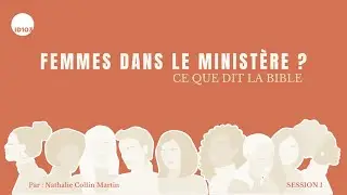 ID+ Session 1 - "Femmes dans le Ministère , ce que dit la Bible" avec Nathalie Colin Martin