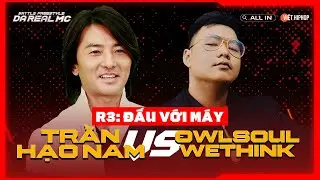 [ĐẤU FREESTYLE MÁY]  Trần Hạo Nam vs Owlsoul Wethink | Vòng Knock-Out "Da Real MC"