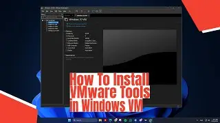 How To Install VMware Tools in Windows VM