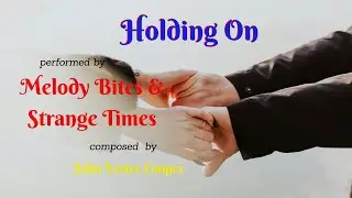 Holding On, performed by Melody Bites and Strange Times