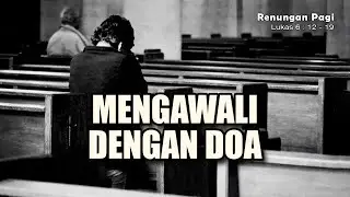 RENUNGAN PAGI - MENGAWALI DENGAN DOA - LUKAS 6 : 12 - 19