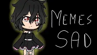 Memes sad//parte 2//gacha life//Solchux25 UwU