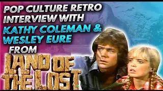 Pop Culture Retro interview with Kathy Coleman and Wesley Eure from Land of the Lost!