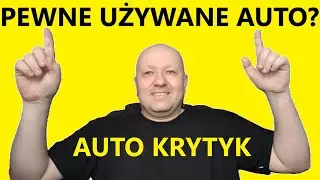 PEWNE UŻYWANE AUTO? CZY TAKIE ISTNIEJE? JAKIE SĄ WASZE DOŚWIADCZENIA Z ZAKUPEM SAMOCHODU UŻYWANEGO?