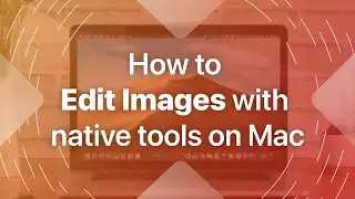 How to edit photos on Mac with native Mac tools