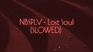 NBSPLV - Lost Soul (Slowed)