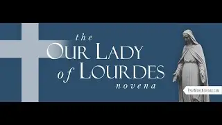 Day 2 - Our Lady of Lourdes Novena | 2024