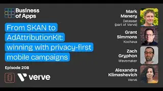 #208: From SKAN to AdAttributionKit: winning with privacy-first mobile campaigns webinar with The...
