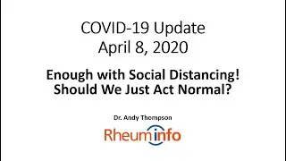 2020 04 08 - COVID-19 Daily Update — Enough with Social Distancing! Should We Just Act Normal?
