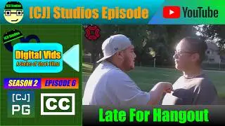 Late For Hangout | Digital Vids (S2 E6) | [CJ] Studios