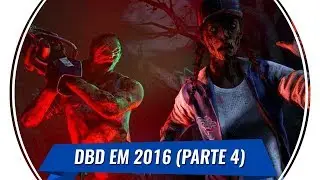 COMO ERA O DBD EM 2016 (PARTE 4/6) | Dead By Daylight