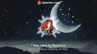 Singing March Day 6 - I Was Here by Beyonce