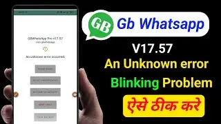 An unknown error occurred gb Whatsapp blinking Problem fixed 🥳🥳🥳