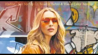 Hadise - Stir Me Up (Dj Bruelin Bahiti & Hasan Çakir Remix) 2021