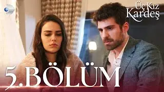 Üç Kız Kardeş 5.Bölüm -  Full Bölüm
