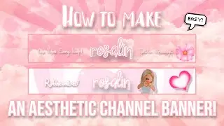 HOW TO MAKE AN AESTHETIC CHANNEL BANNER! (Tutorial!) | rosalin
