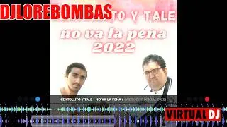Centollito Y Tale   No va la pena  DJ LORE BOMBAS