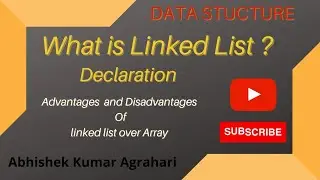 What is Linked List declaration of Linked list and Advantages or disadvantage Linked list over Array