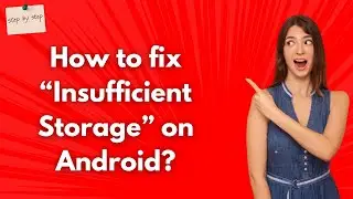 How to fix “Insufficient Storage” on Android ? -  Step by Step