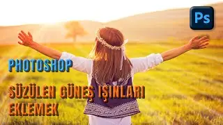 Photoshop Süzülen Güneş Işınları Eklemek (Adding Sunbeams).
