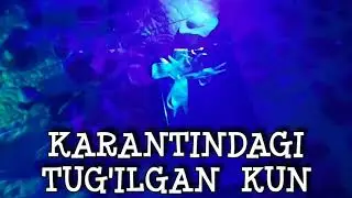 KARANTINDAGI TUG'ILGAN KUN. Birthday in quarantine. День рождения в карантине