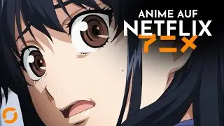 Netflix macht ERNST!│21 neue Anime!