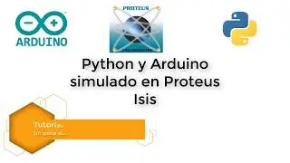 🐍 Python y Arduino simulado en Proteus ISIS (Enviando un hola mundo desde arduino a Python)